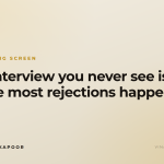 The interview you never see is where most rejections happen