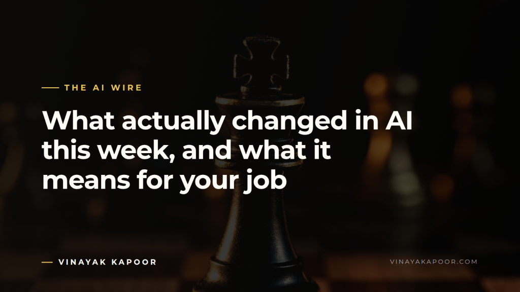 What actually changed in AI this week, and what it means for your job
