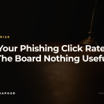 Why Your Phishing Click Rate Tells The Board Nothing Useful
