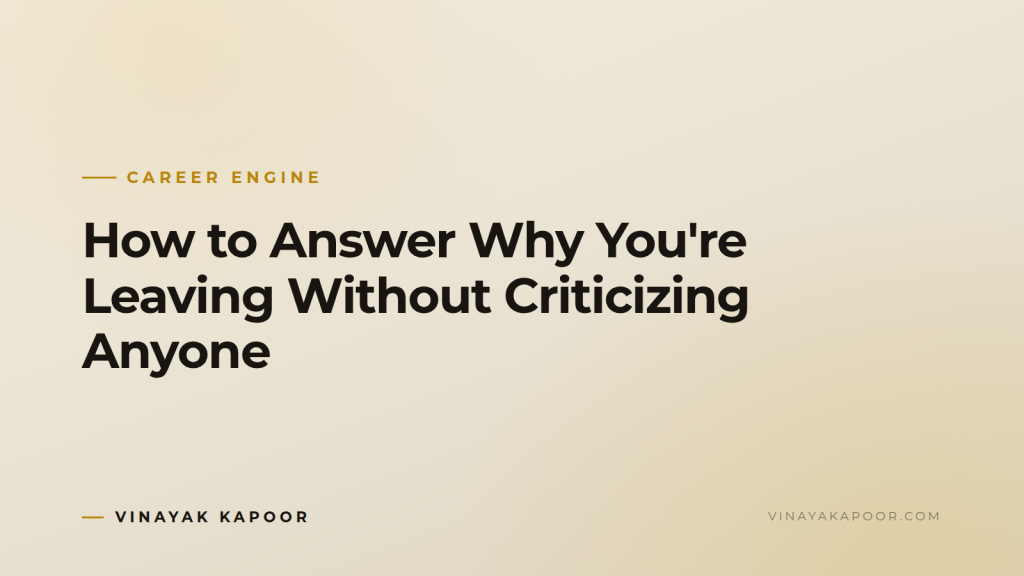 How to Answer Why You're Leaving Without Criticizing Anyone