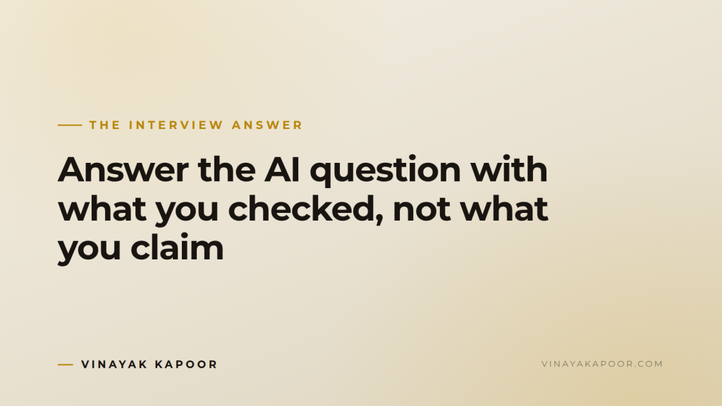 Answer the AI question with what you checked, not what you claim