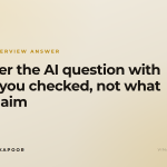 Answer the AI question with what you checked, not what you claim
