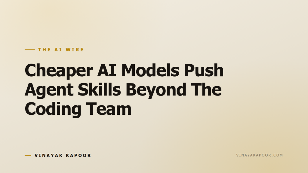 Cheaper AI Models Push Agent Skills Beyond The Coding Team