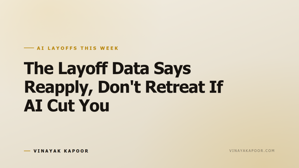 The Layoff Data Says Reapply, Don't Retreat If AI Cut You