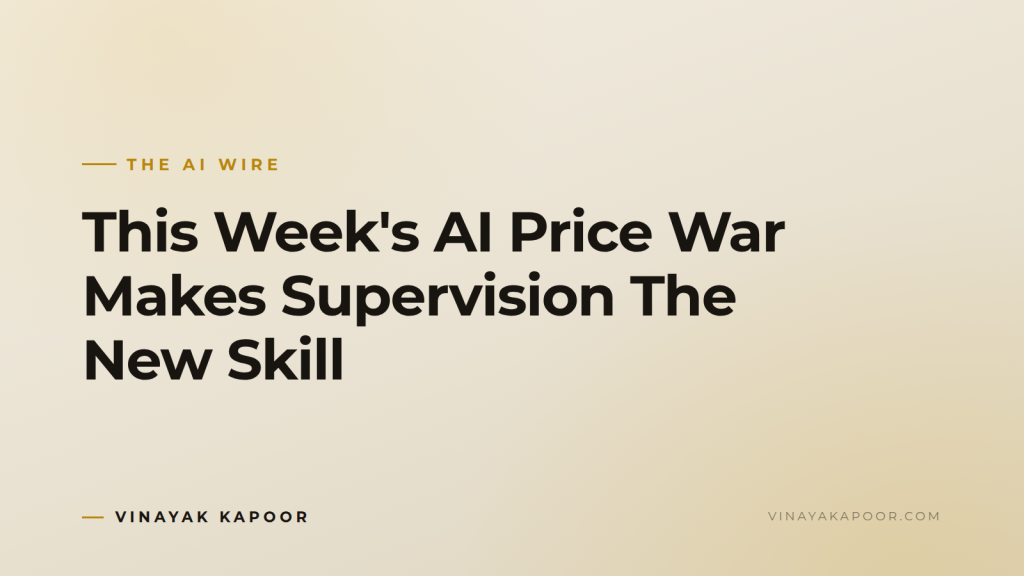This Week's AI Price War Makes Supervision The New Skill