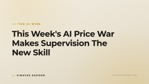 This Week's AI Price War Makes Supervision The New Skill