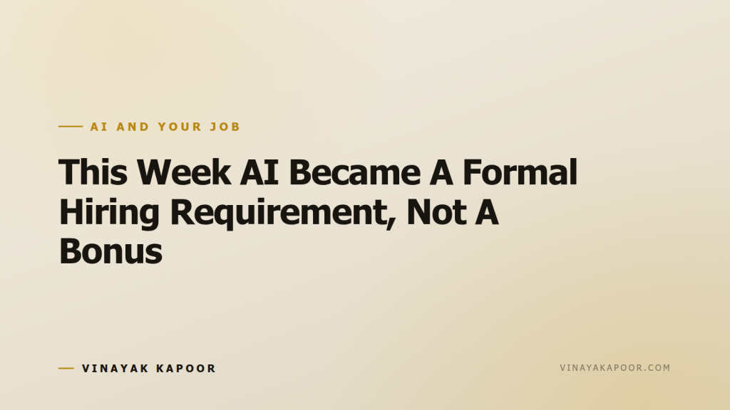 This Week AI Became A Formal Hiring Requirement, Not A Bonus