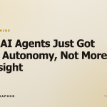 Your AI Agents Just Got More Autonomy, Not More Oversight