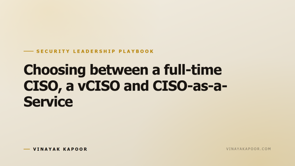 Choosing between a full-time CISO, a vCISO and CISO-as-a-Service