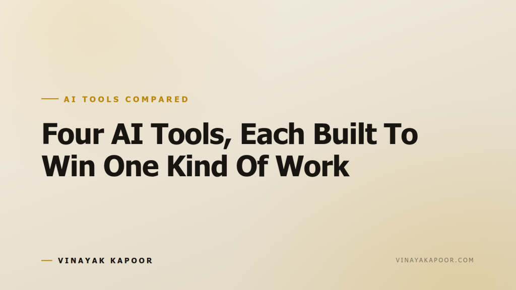 Four AI Tools, Each Built To Win One Kind Of Work