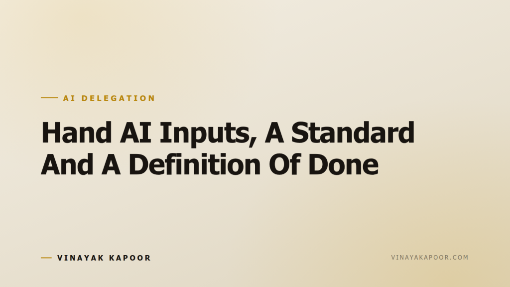 Hand AI Inputs, A Standard And A Definition Of Done