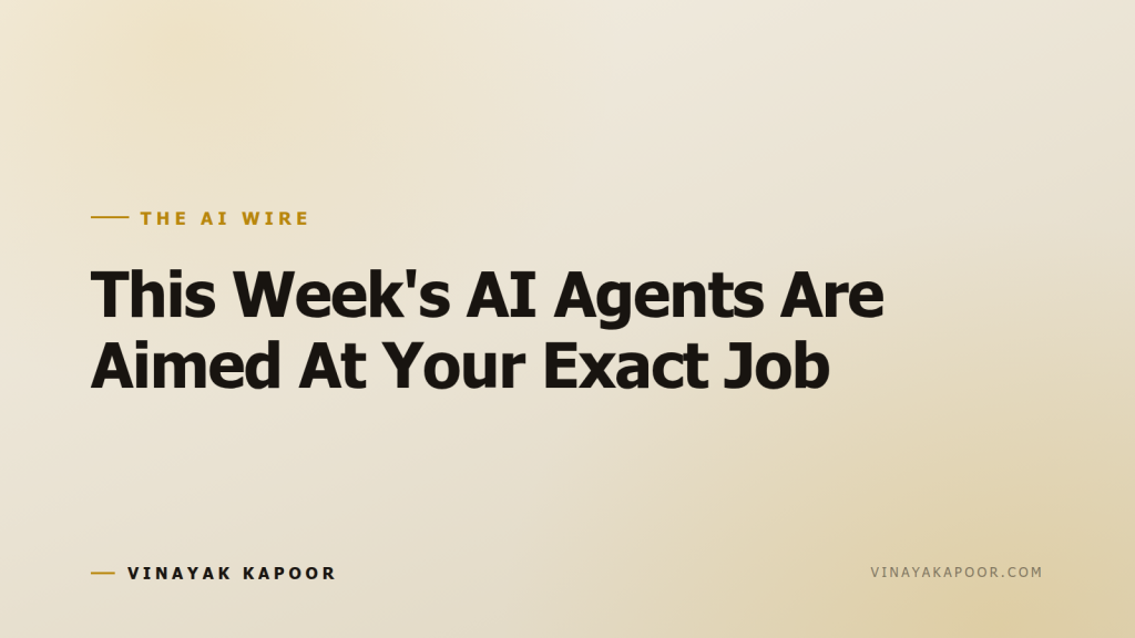 This Week's AI Agents Are Aimed At Your Exact Job