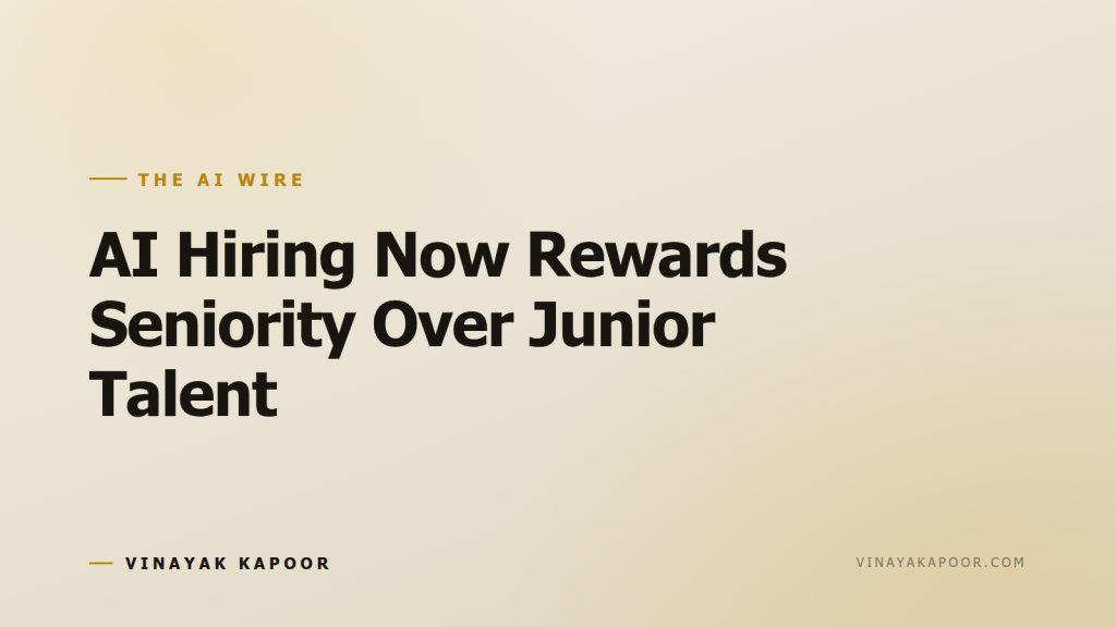 AI Hiring Now Rewards Seniority Over Junior Talent