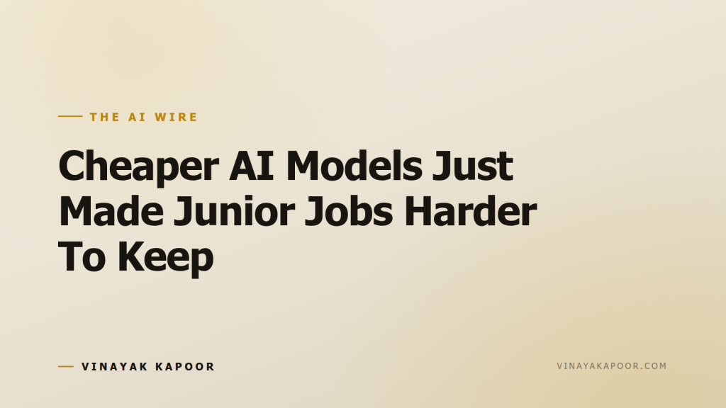 Cheaper AI Models Just Made Junior Jobs Harder To Keep