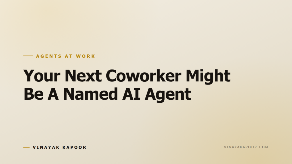 Your Next Coworker Might Be A Named AI Agent
