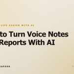 How to Turn Voice Notes Into Reports With AI