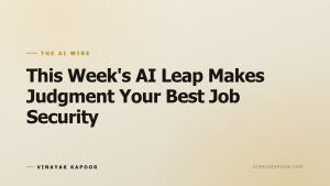This Week's AI Leap Makes Judgment Your Best Job Security