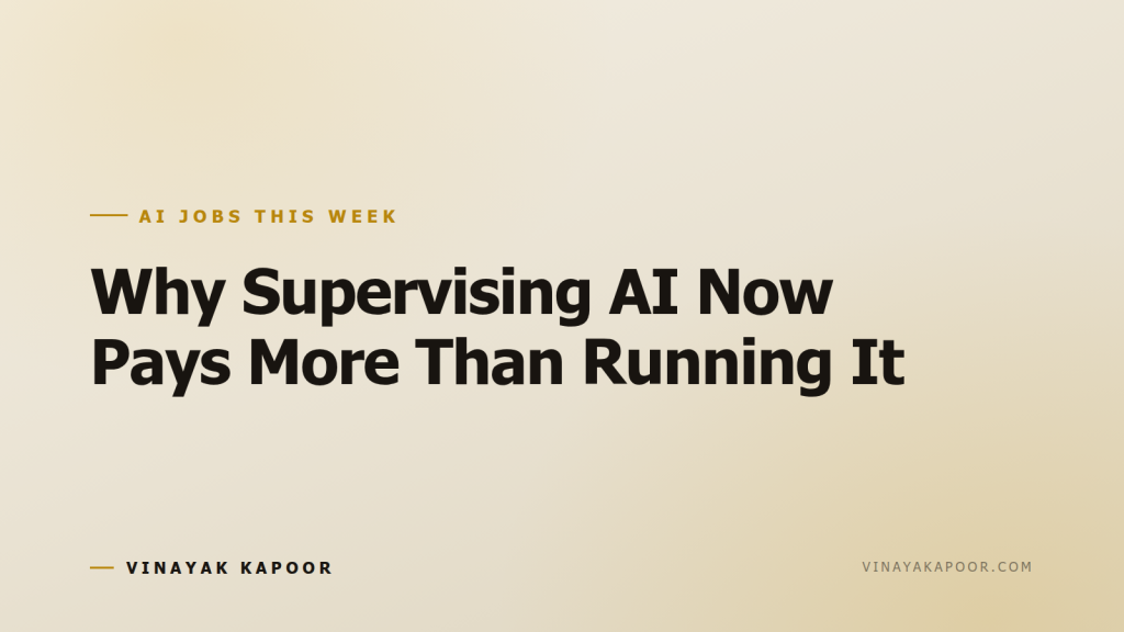 Why Supervising AI Now Pays More Than Running It