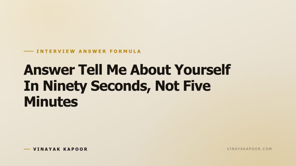 Answer Tell Me About Yourself In Ninety Seconds, Not Five Minutes