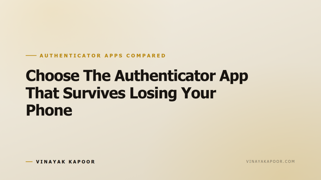 Choose The Authenticator App That Survives Losing Your Phone