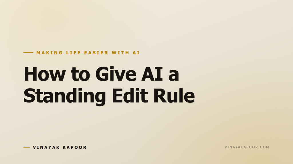 How to Give AI a Standing Edit Rule