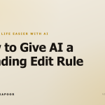 How to Give AI a Standing Edit Rule