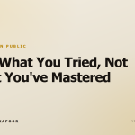 Post What You Tried, Not What You've Mastered