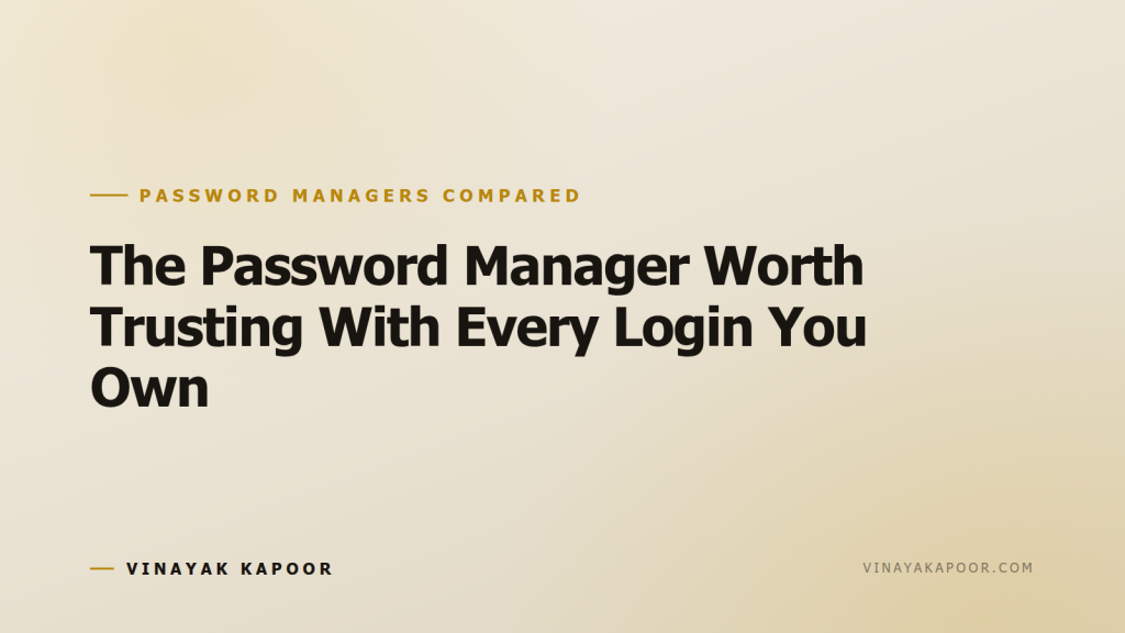 The Password Manager Worth Trusting With Every Login You Own