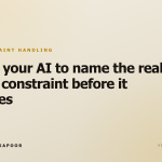 Teach your AI to name the real-world constraint before it guesses