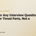 Answer Any Interview Question In Four Timed Parts, Not a Script